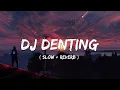 Download Lagu DJ Denting ( Slow + Reverb )