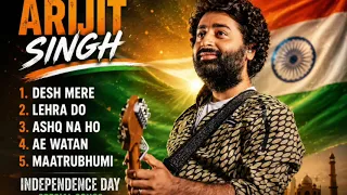 15 August 2026 Special Desh bhakti Songs | Arijit Singh independence Day New Songs Jukebox 2026