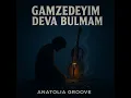 Gamzedeyim Deva Bulmam