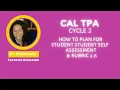 CAL TPA Cyle 2 What is Student Self Assessment and how do you plan for students to self assess