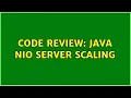 Code Review Java NIO Server Scaling 2 Solutions