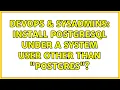 DevOps SysAdmins Install PostgreSQL under a system user other than postgres