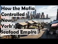 The Fulton Fish Market How the Mafia Controlled New York s Seafood Empire for Decades