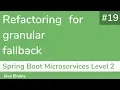 19 Refactoring for granular fallback - Spring Boot Microservices Level 2