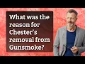What was the reason for Chester s removal from Gunsmoke