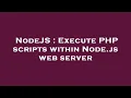 NodeJS Execute PHP scripts within Node js web server