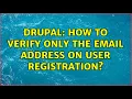 Drupal How to verify only the email address on user registration