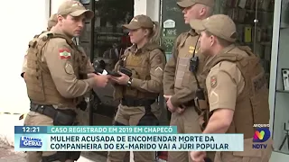 Acusada de mandar matar companheira do ex vai a júri em Chapecó