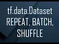 TensoFlow tf data dataset Repeat Batch Shuffle - explained