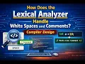 How Does the Lexical Analyzer Handle White Spaces and Comments Compiler Design