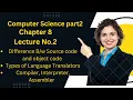 ICS Computer Part 2 - Ch 8 Types of Language Translators object and source code difference