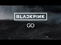 Lagu BLACKPINK — GO |  Audio from “Deadline” Album Fan-Made