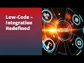 Low-Code - Integration Redefined