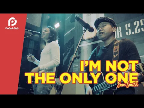 Download MP3 I'm Not The Only One - Sam Smith I PRIBADI HAFIZ #LiveAcoustic