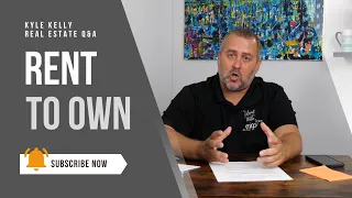 Kyle Kelly Real Estate Q A - Rent To Own