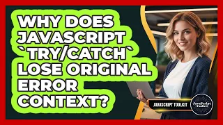 Why Does JavaScript Lose Original Error Context - JavaScript Toolkit