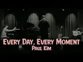 Every Day, Every Moment ( 키스 먼저 할까요 ) Lyrics - Paul Kim ( 볼 킴 )