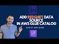 Add Redshift Data Source In AWS Glue Catalog