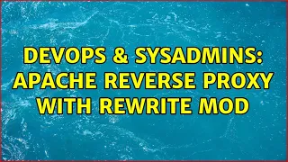 DevOps SysAdmins apache reverse proxy with rewrite mod 2 Solutions