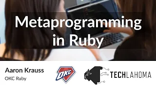Metaprogramming in Ruby - Aaron Krauss OKC Ruby