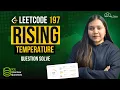 Rising Temperature 197 Question Solved Crack SQL Interview with LeetCode