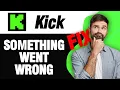 How To Fix Kick Streaming App Something Went Wrong Error Easy Quick Solution