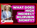 What Does High Indirect Bilirubin Signify