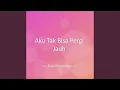 Download Lagu Aku Tak Bisa Pergi Jauh