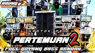dj pertemuan2 midel nrotok bass rendah raung v2