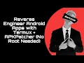 Reverse Engineer Android Apps with Termux APKPatcher No Root Needed