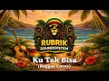 Lagu Slank - Ku Tak Bisa (Reggae Cover by Rubrik Soundsystem )