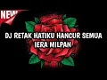 Download Lagu DJ RETAK HATIKU HANCUR SEMUA | IERA MILPAN