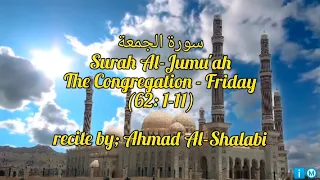 Download Qur'an Surah Al-Jumu'ah 62: 1-11 The Congregation-Friday (full version) recite by; Ahmad Al-Shalabi MP3