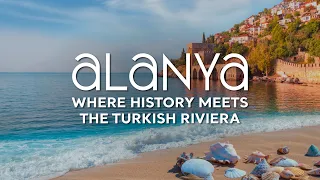 Alanya Where History Meets the Turkish Riviera