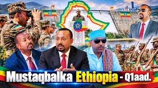 Mustaqbalka Dalka Ethiopia Xaggee ku socdaa?, Soomaaliduse Halkee ayay ka Joogtaa Isbadlka dhacaya?.