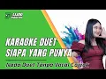 Lagu KARAOKE DUET SIAPA YANG PUNYA - TANPA VOCAL COWOK || HJ. RHOMA IRAMA || IJJOO PRODUCTION