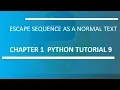 Escape Sequence as Normal Text Python Tutorial 9