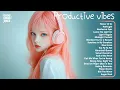 Download Lagu Productive vibes 🌷🌷🌷 Live one day at a time ~ the playlist that makes you believe again