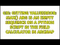 Getting ValueError max arg is an empty sequence on a Python Script in the Field Calculator in