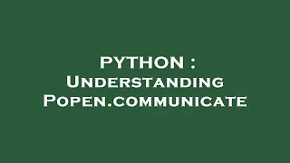 PYTHON Understanding Popen communicate