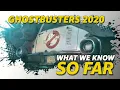 Ghostbusters 2020 WHAT WE KNOW SO FAR