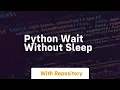 python wait without sleep