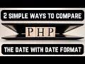 2 simple way to compare date with date format in php