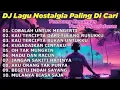 Download Lagu DJ LAGU NOSTALGIA PALING DICARI Lagu Kenangan Cocok Di Perjalanan COBALAH UNTUK MENGERTI