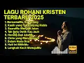 Download Lagu LAGU ROHANI TERBARU 2025 TERPOPULER | Lagu Rohani Full Album Doa \u0026 Penyembahan 🙏