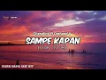 Download Lagu Chesylino' SAMPE KAPAN ft. Omhand V (video lirik)