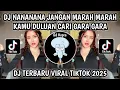 DJ NANANANA JANGAN MARAH MARAH KAMU DULUAN CARI GARA GARA || DJ DASH UCIHA PLIS VIRAL TIKTOK 2025‼️