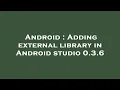 Android Adding external library in Android studio 0 3 6