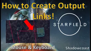 How to Create Output Links in Starfield How to Connect Extractors to Resource Containers M B