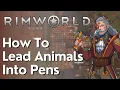 How To Lead Animals To Pens In Rimworld